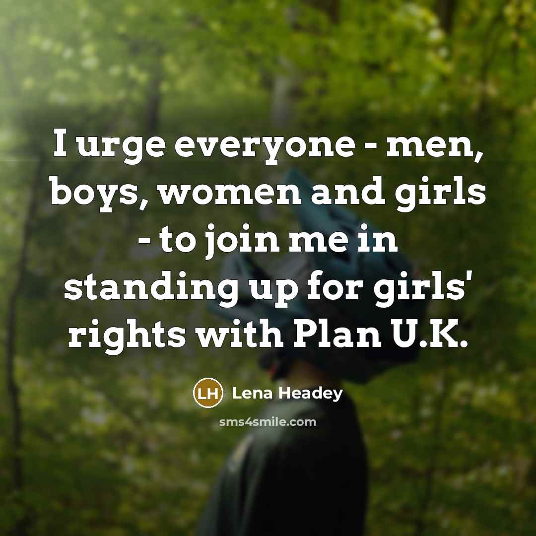 “I urge everyone - men, boys, women and girls -…” quote by Lena Headey