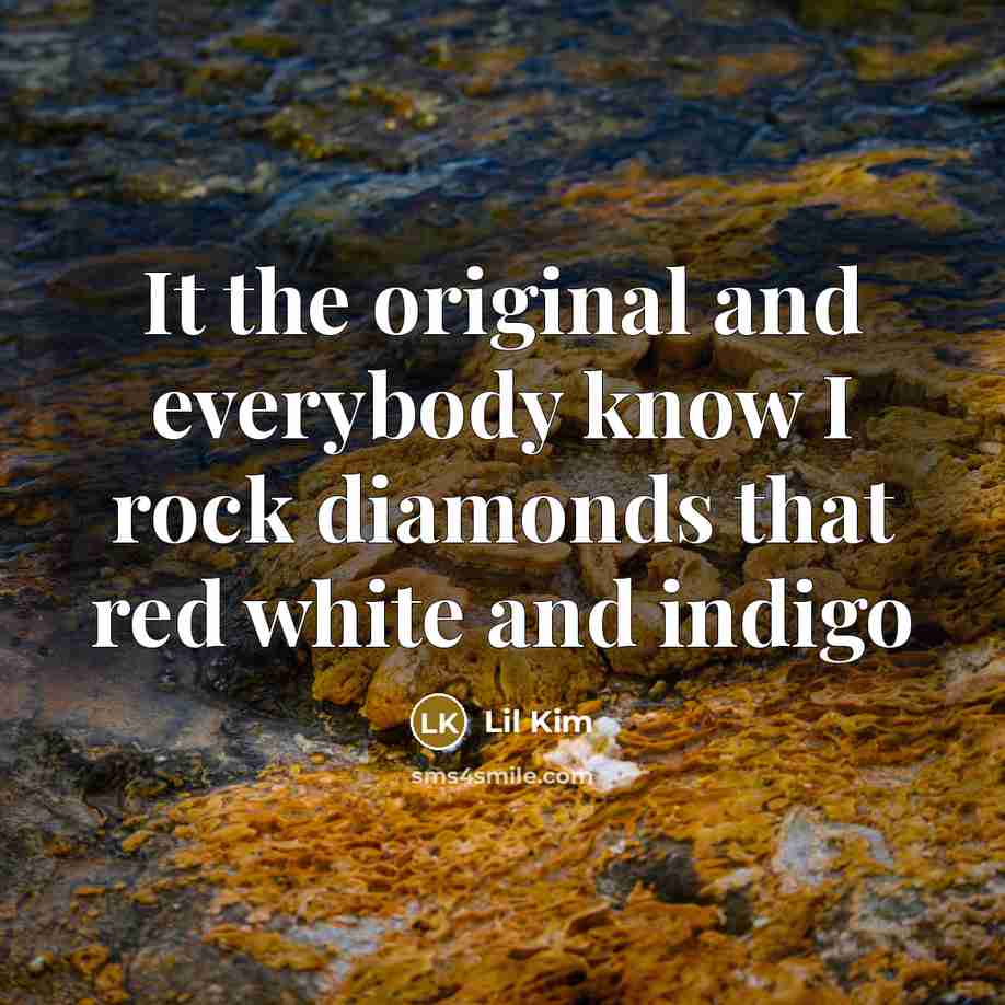 “It the original and everybody know I rock diamonds that…” quote by Lil Kim