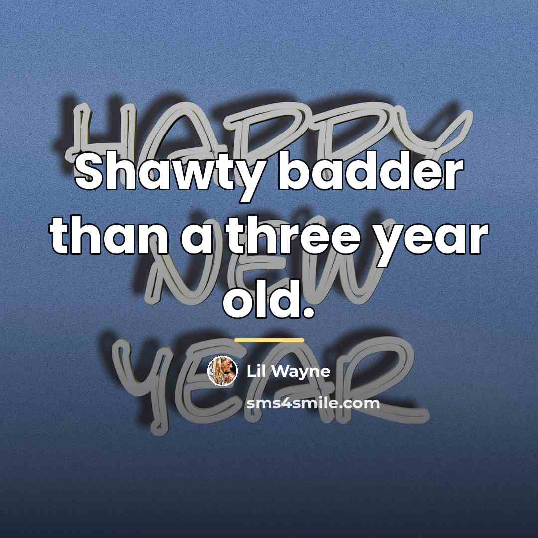 “Shawty badder than a three year old.…” quote by Lil Wayne