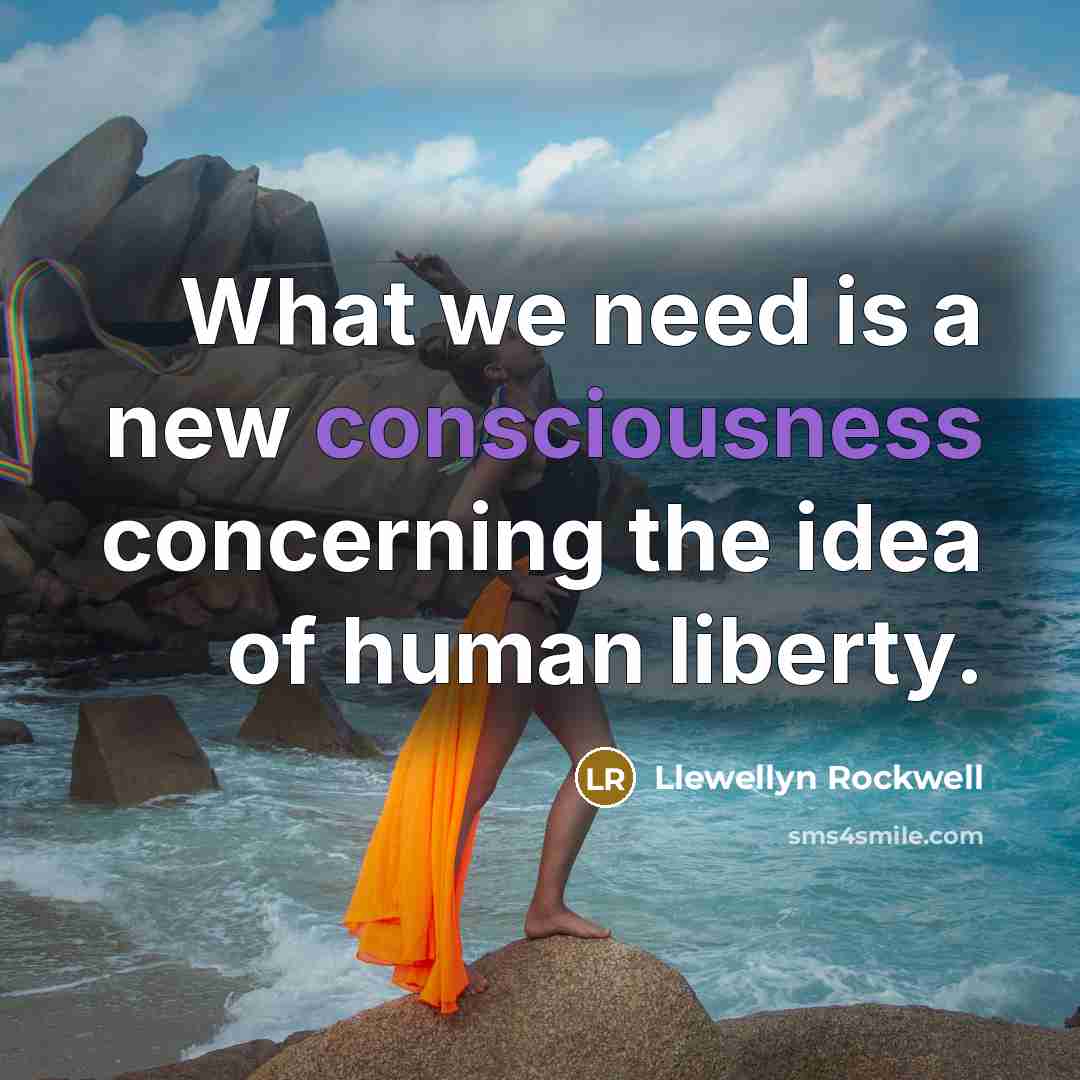 “What we need is a new consciousness concerning the idea…” quote by Llewellyn Rockwell