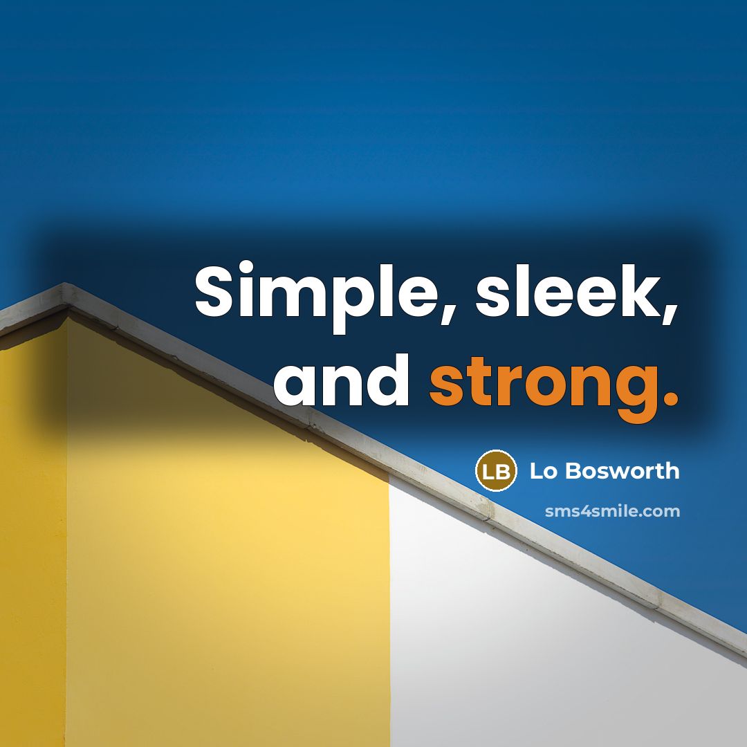 “Simple, sleek, and strong.” quote by Lo Bosworth