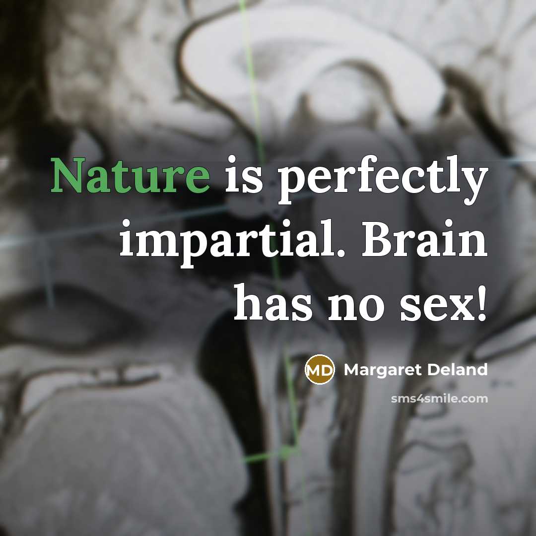 “Nature is perfectly impartial. Brain has no sex!…” quote by Margaret Deland