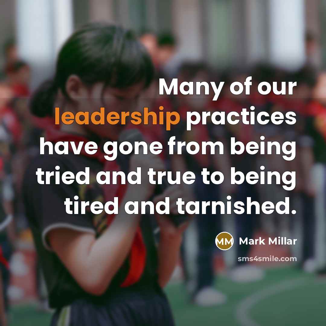 “Many of our leadership practices have gone from being tried…” quote by Mark Millar