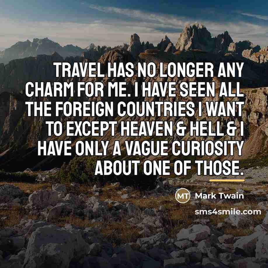 “Travel has no longer any charm for me. I have…” quote by Mark Twain