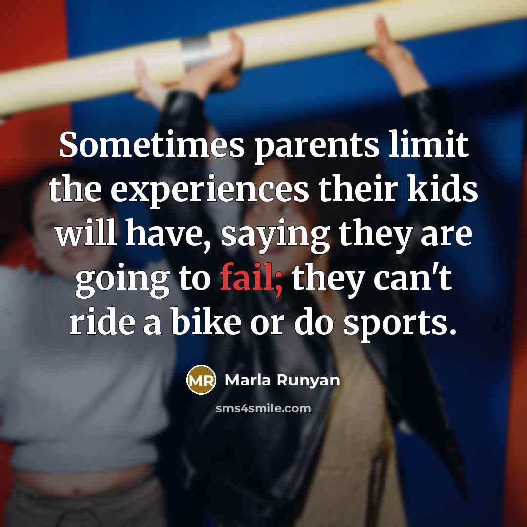 “Sometimes parents limit the experiences their kids will have, saying…” quote by Marla Runyan