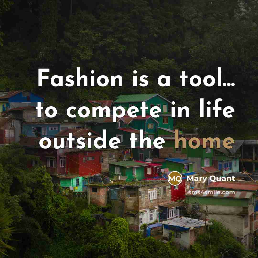 “Fashion is a tool... to compete in life outside the…” quote by Mary Quant