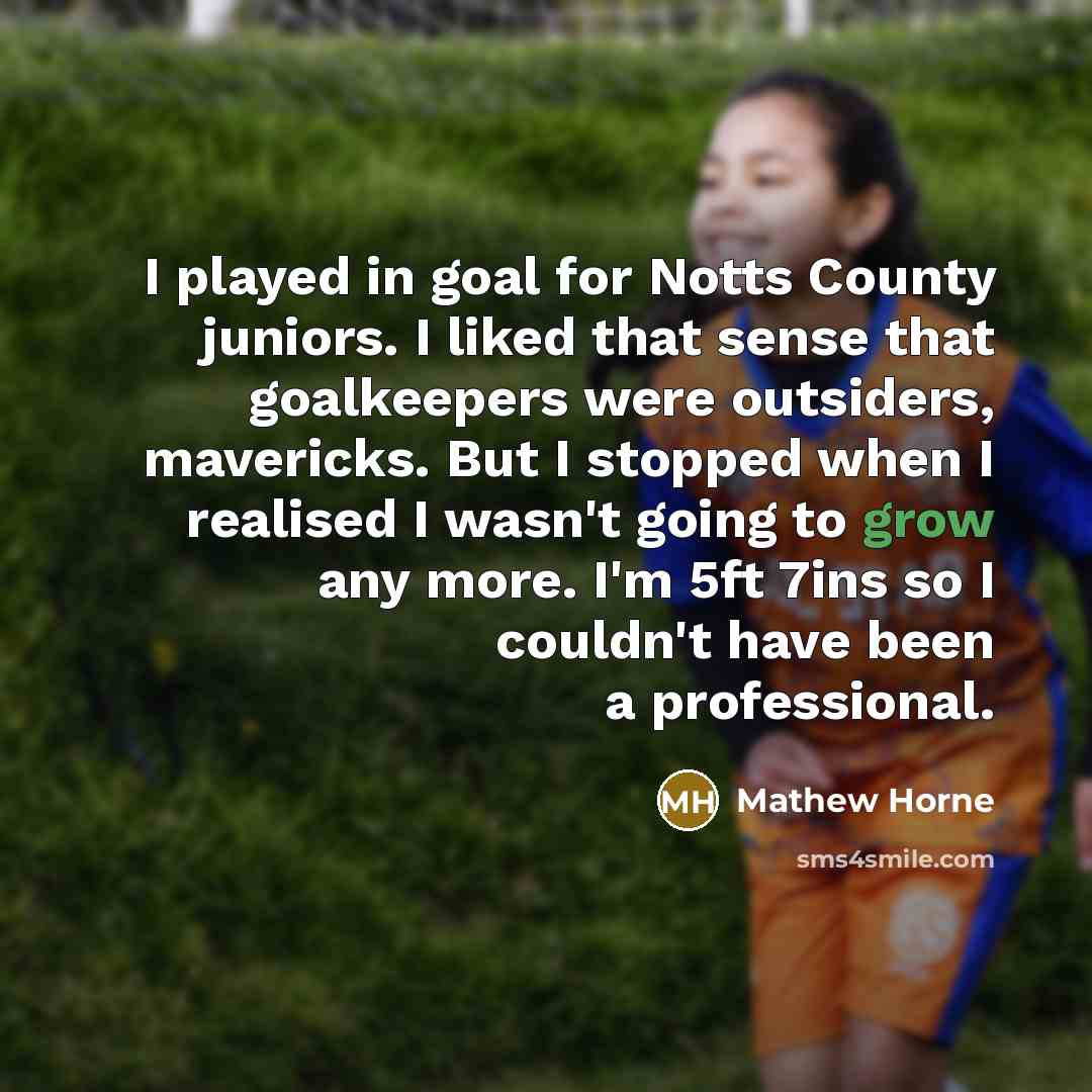 “I played in goal for Notts County juniors. I liked…” quote by Mathew Horne