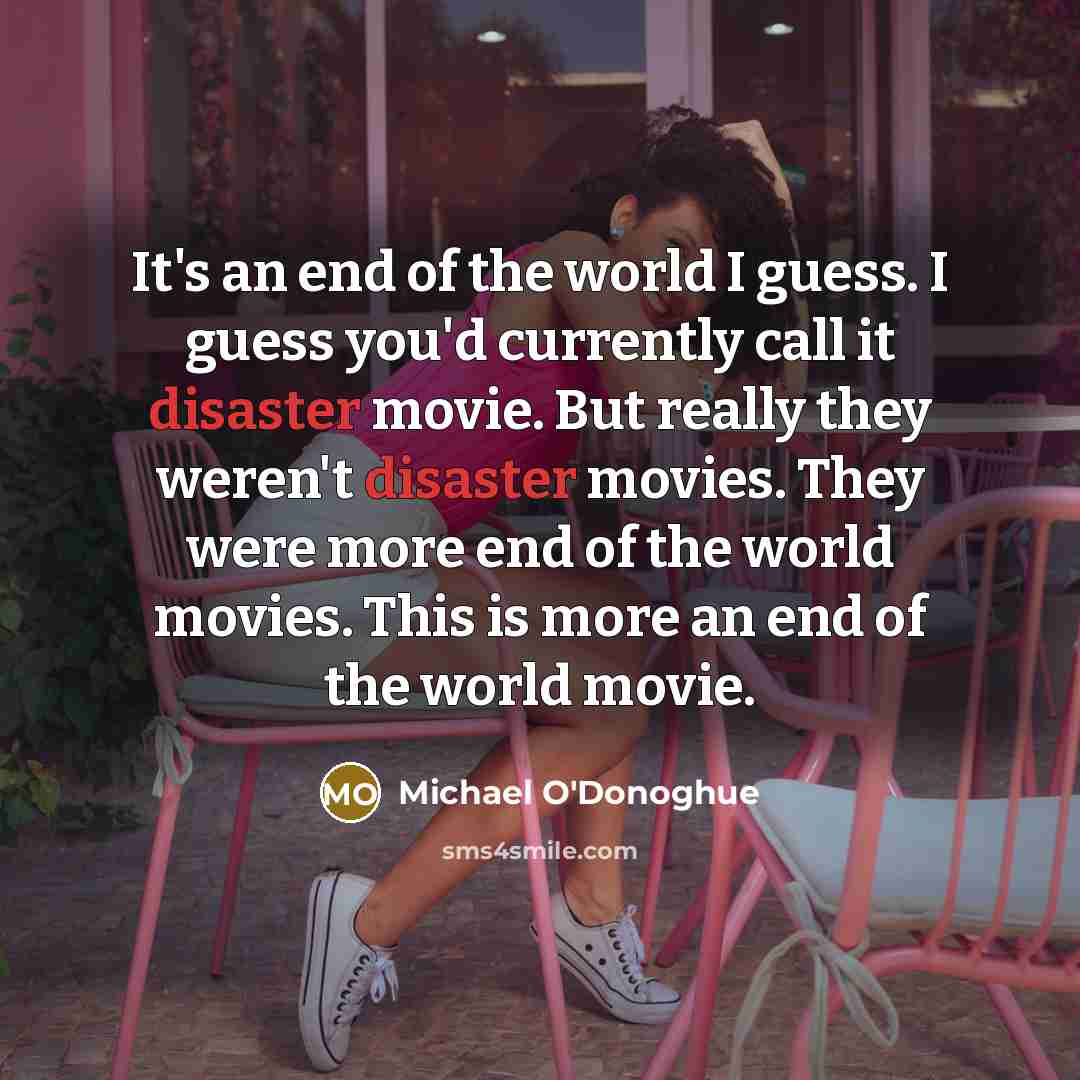 “It's an end of the world I guess. I guess…” quote by Michael O'Donoghue