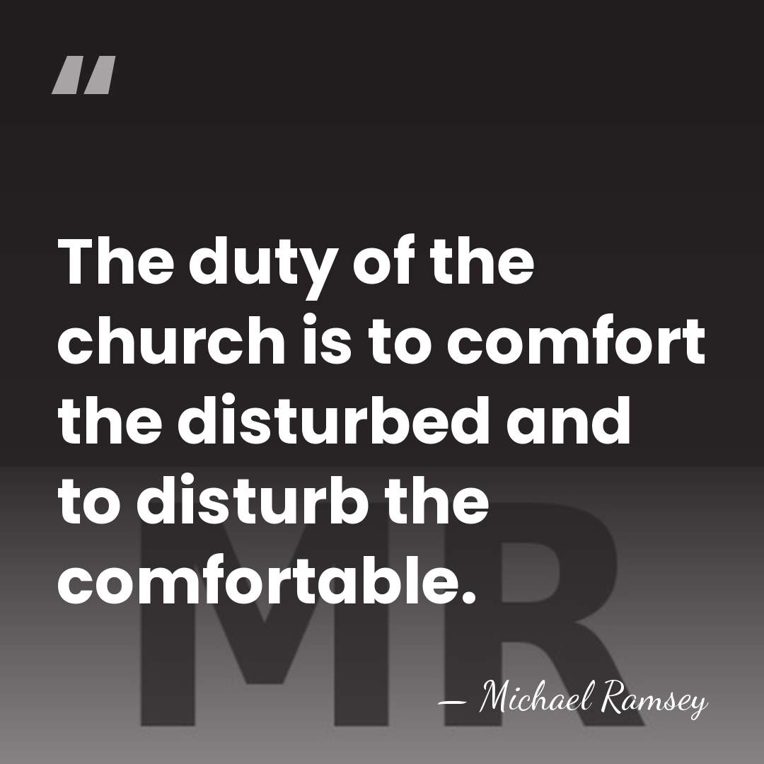 The duty of the church is to comfort the disturbed and to&hellip; - Michael Ramsey