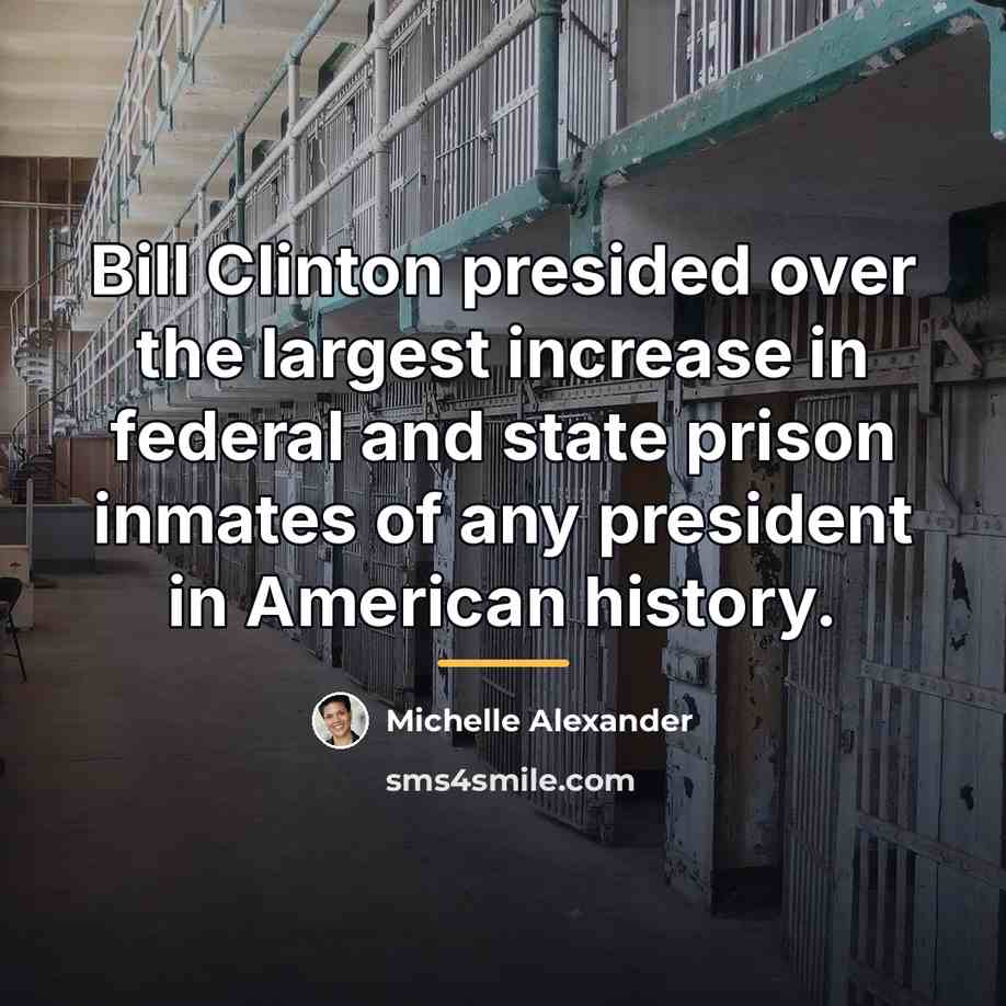 “Bill Clinton presided over the largest increase in federal and…” quote by Michelle Alexander