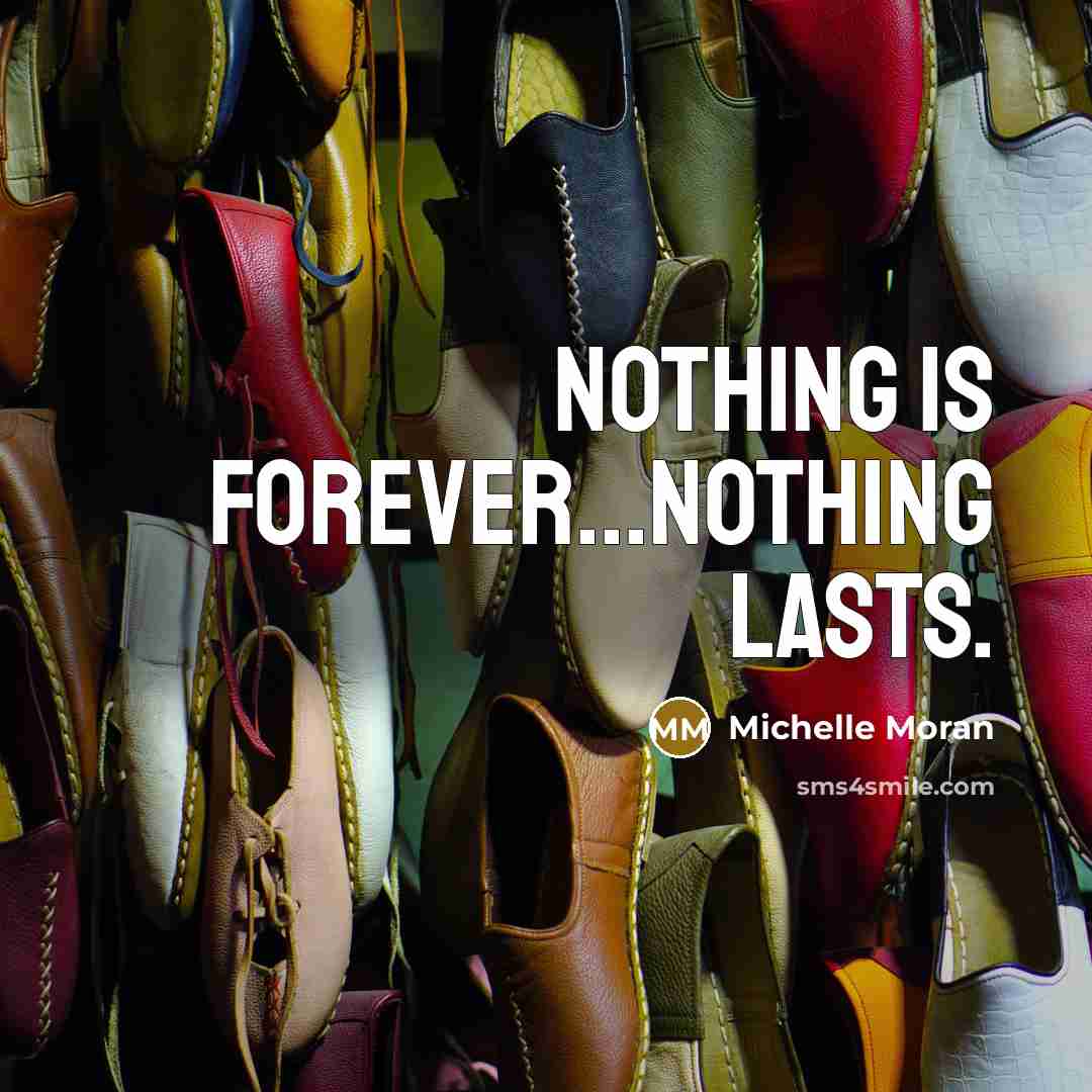 “Nothing is forever...nothing lasts.…” quote by Michelle Moran