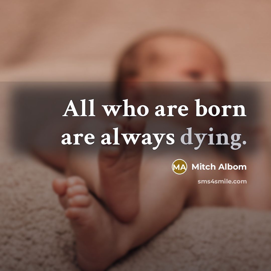 “All who are born are always dying.…” quote by Mitch Albom