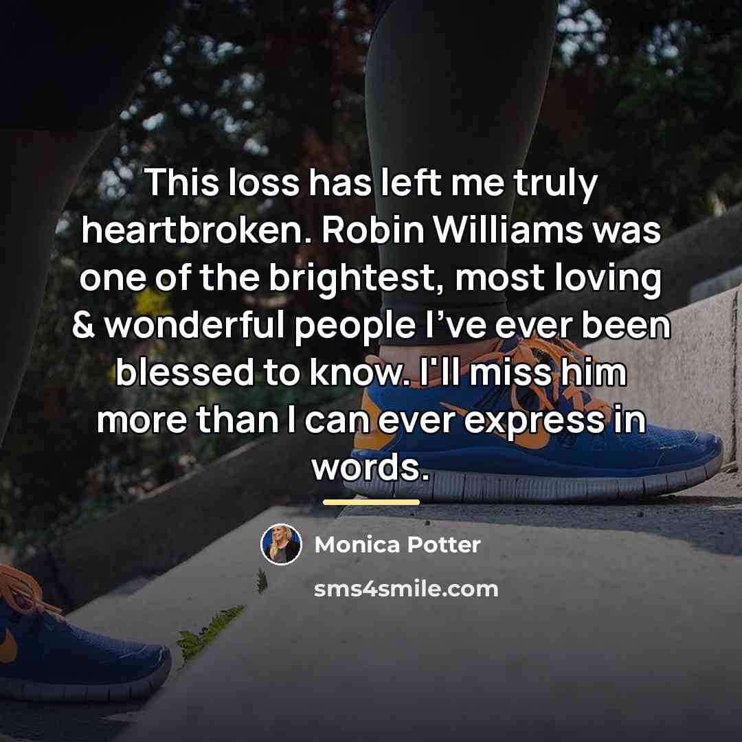 “This loss has left me truly heartbroken. Robin Williams was…” quote by Monica Potter