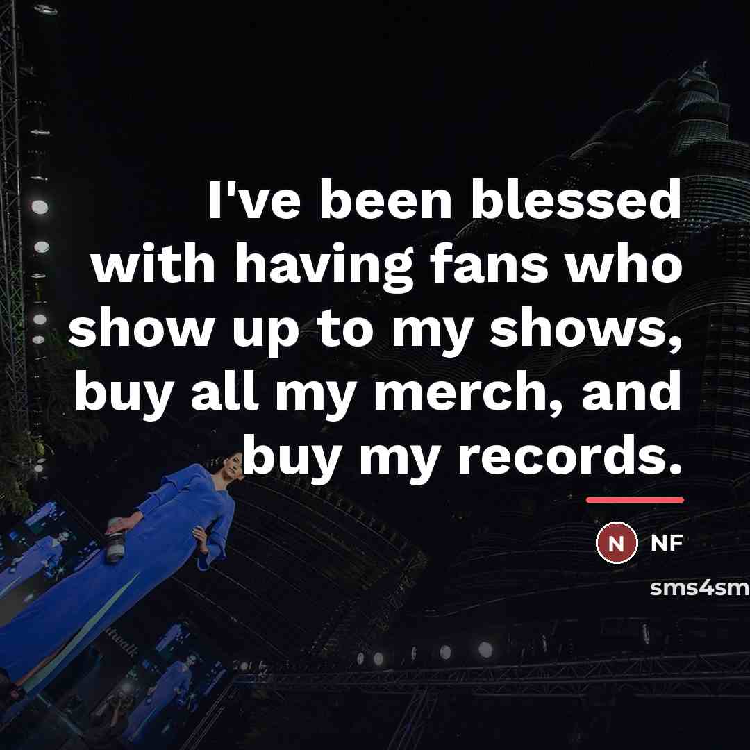 “I've been blessed with having fans who show up to…” quote by NF