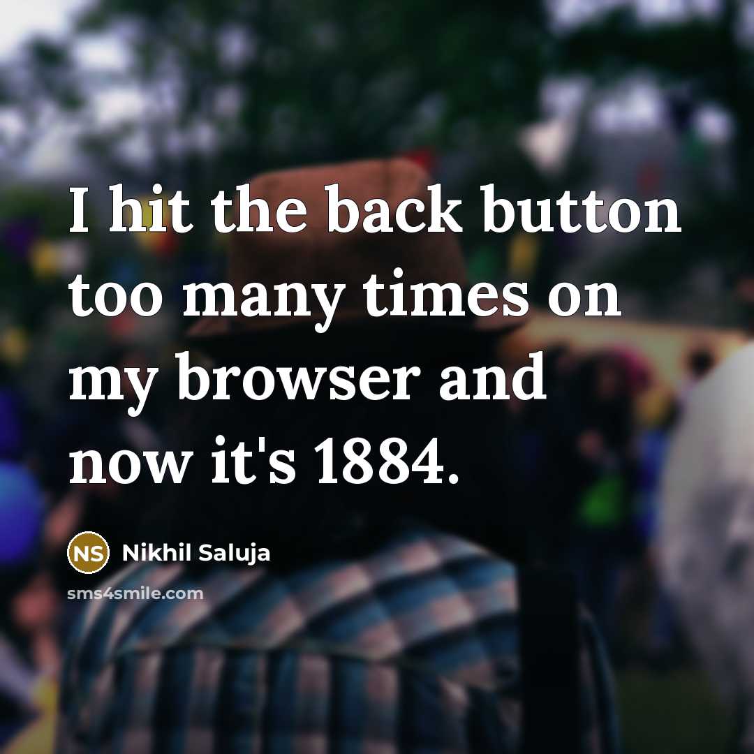 “I hit the back button too many times on my…” quote by Nikhil Saluja