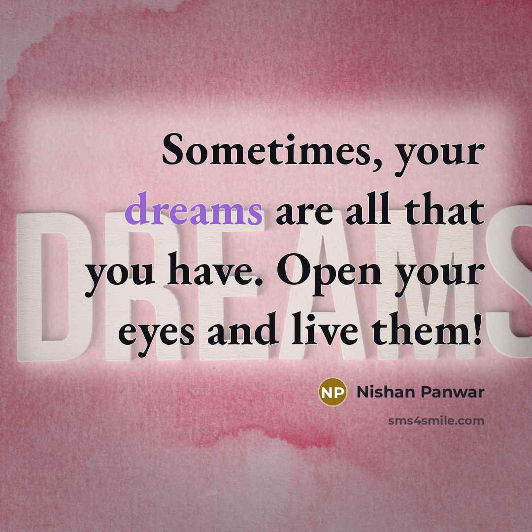 “Sometimes, your dreams are all that you have. Open your…” quote by Nishan Panwar
