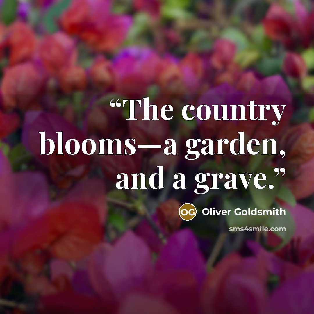 “The country blooms—a garden, and a grave.” quote by Oliver Goldsmith