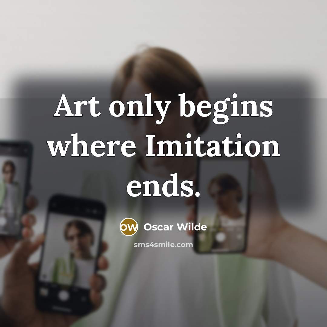 “Art only begins where Imitation ends.…” quote by Oscar Wilde