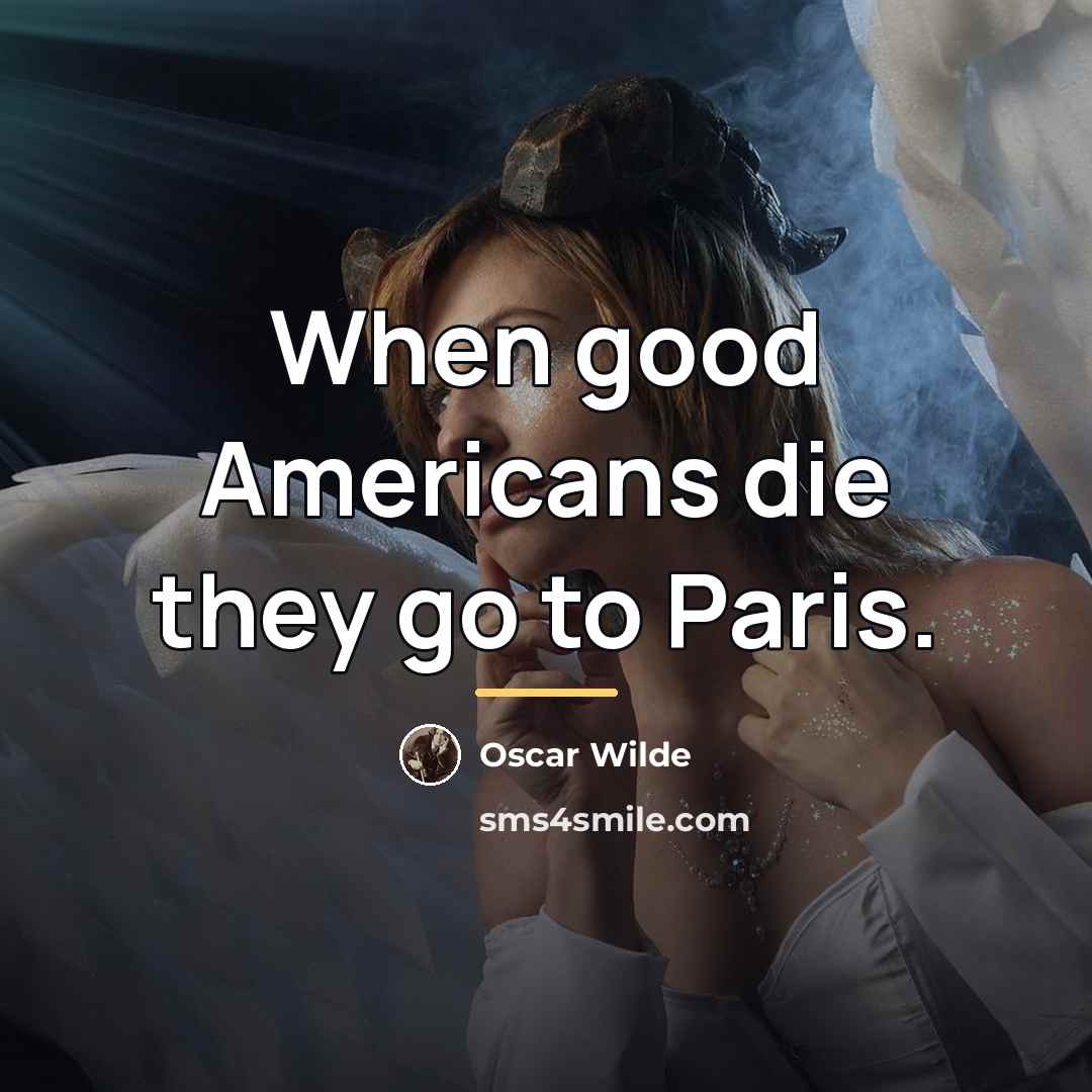“When good Americans die they go to Paris.…” quote by Oscar Wilde
