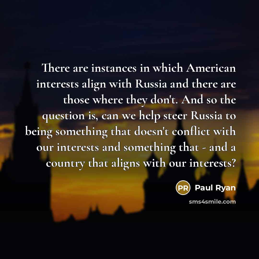 “There are instances in which American interests align with Russia…” quote by Paul Ryan