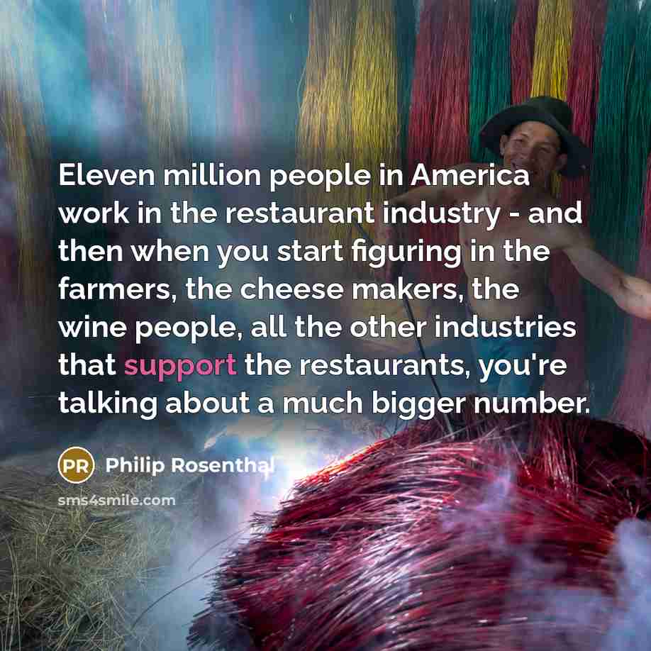 “Eleven million people in America work in the restaurant industry…” quote by Philip Rosenthal