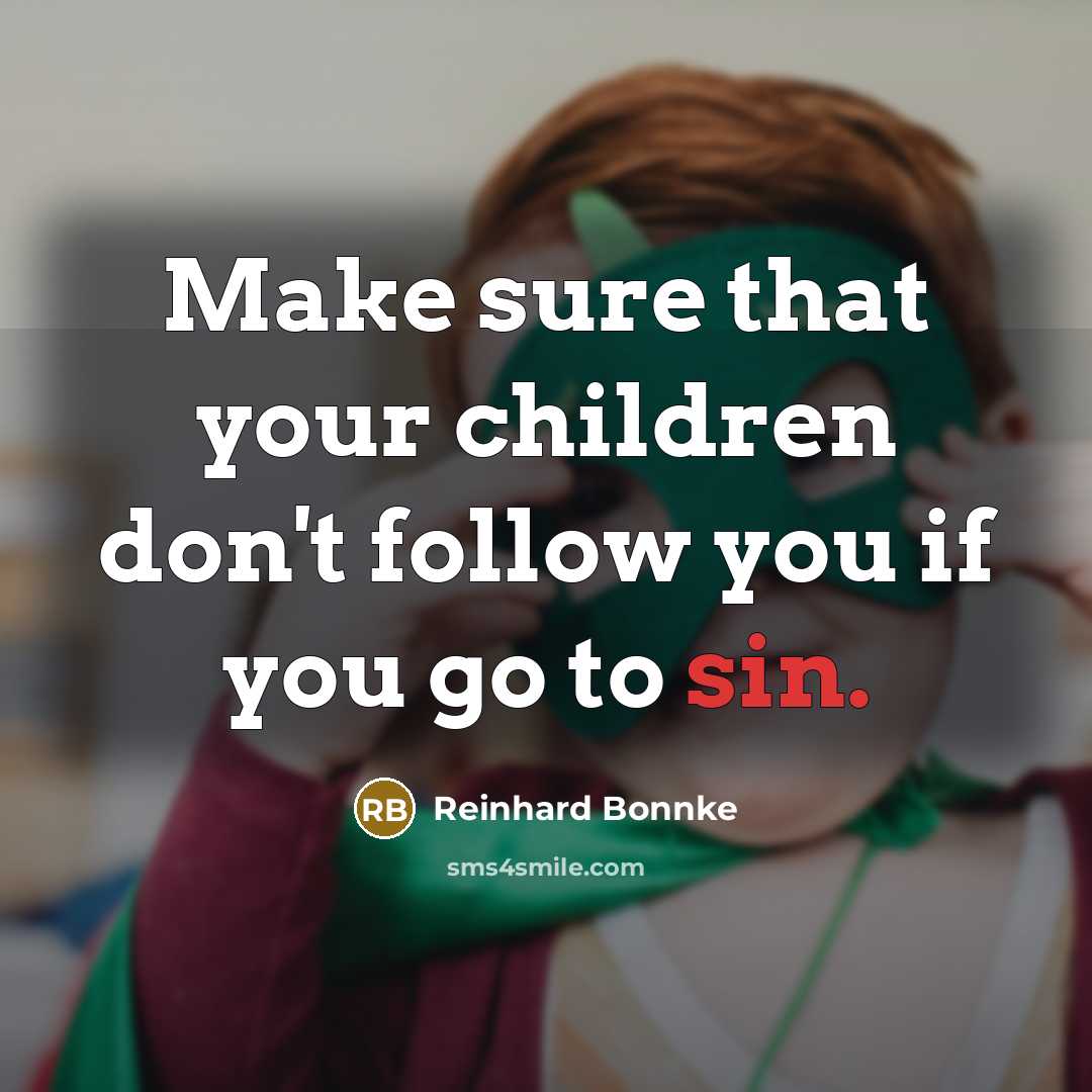 “Make sure that your children don't follow you if you…” quote by Reinhard Bonnke