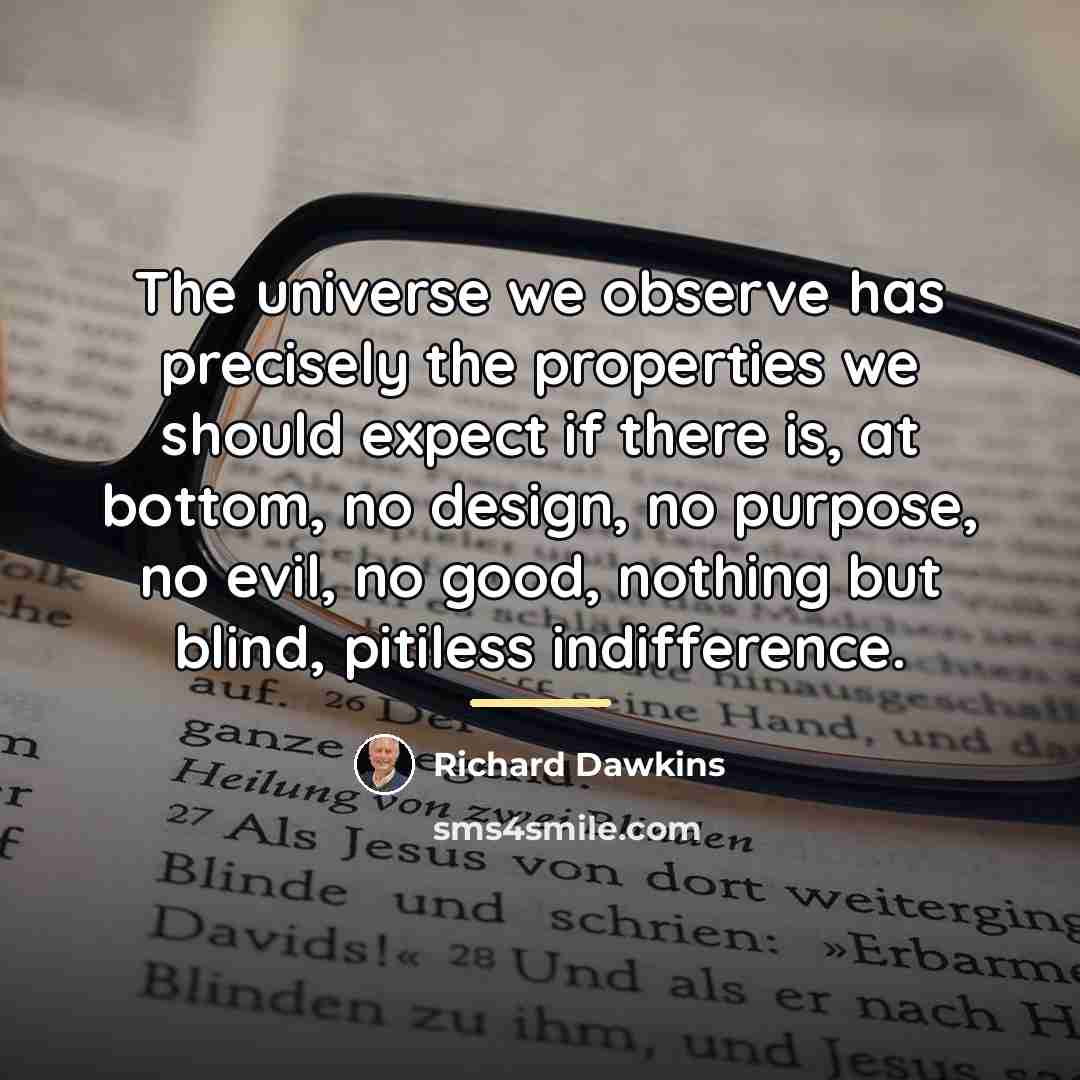 “The universe we observe has precisely the properties we should…” quote by Richard Dawkins