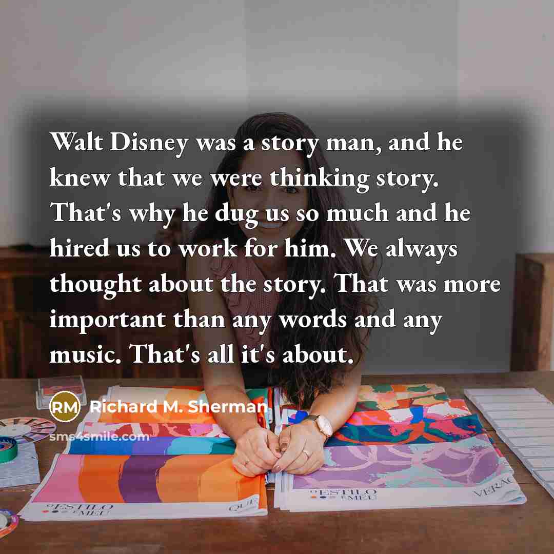 “Walt Disney was a story man, and he knew that…” quote by Richard M. Sherman