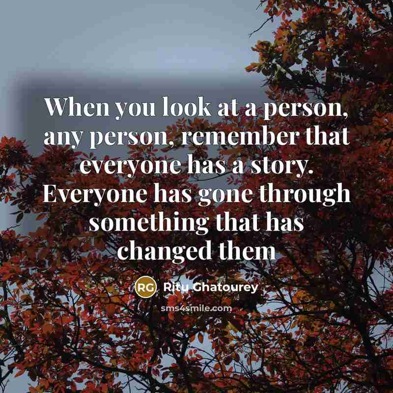 “When you look at a person, any person, remember that…” quote by Ritu Ghatourey