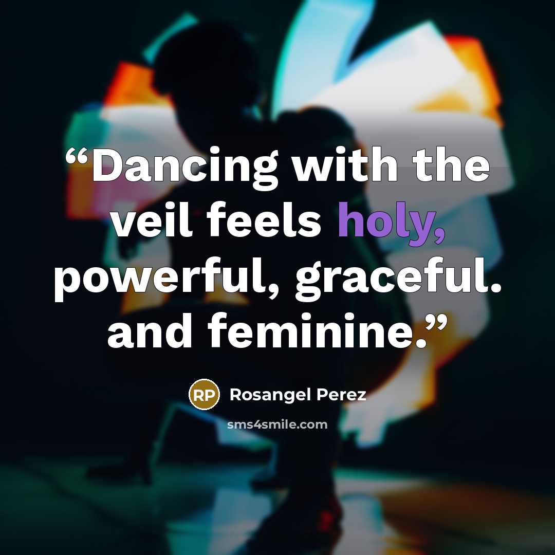 “Dancing with the veil feels holy, powerful, graceful. and feminine.” quote by Rosangel Perez