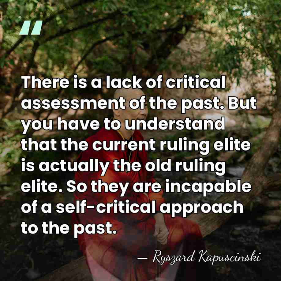 There is a lack of critical assessment of the past. But you&hellip; - Ryszard Kapuscinski