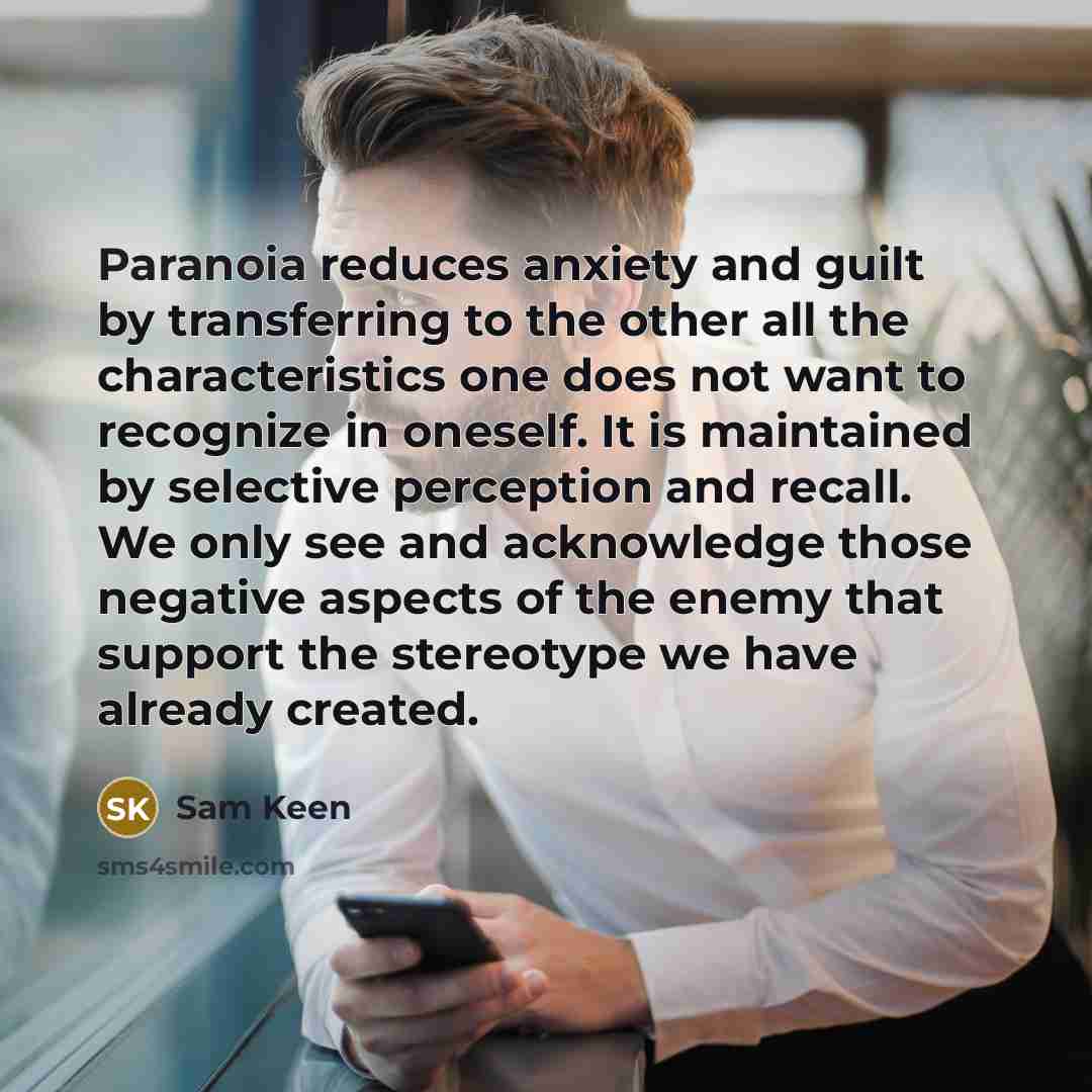 “Paranoia reduces anxiety and guilt by transferring to the other…” quote by Sam Keen