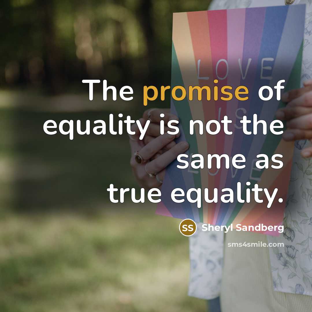 “The promise of equality is not the same as true…” quote by Sheryl Sandberg
