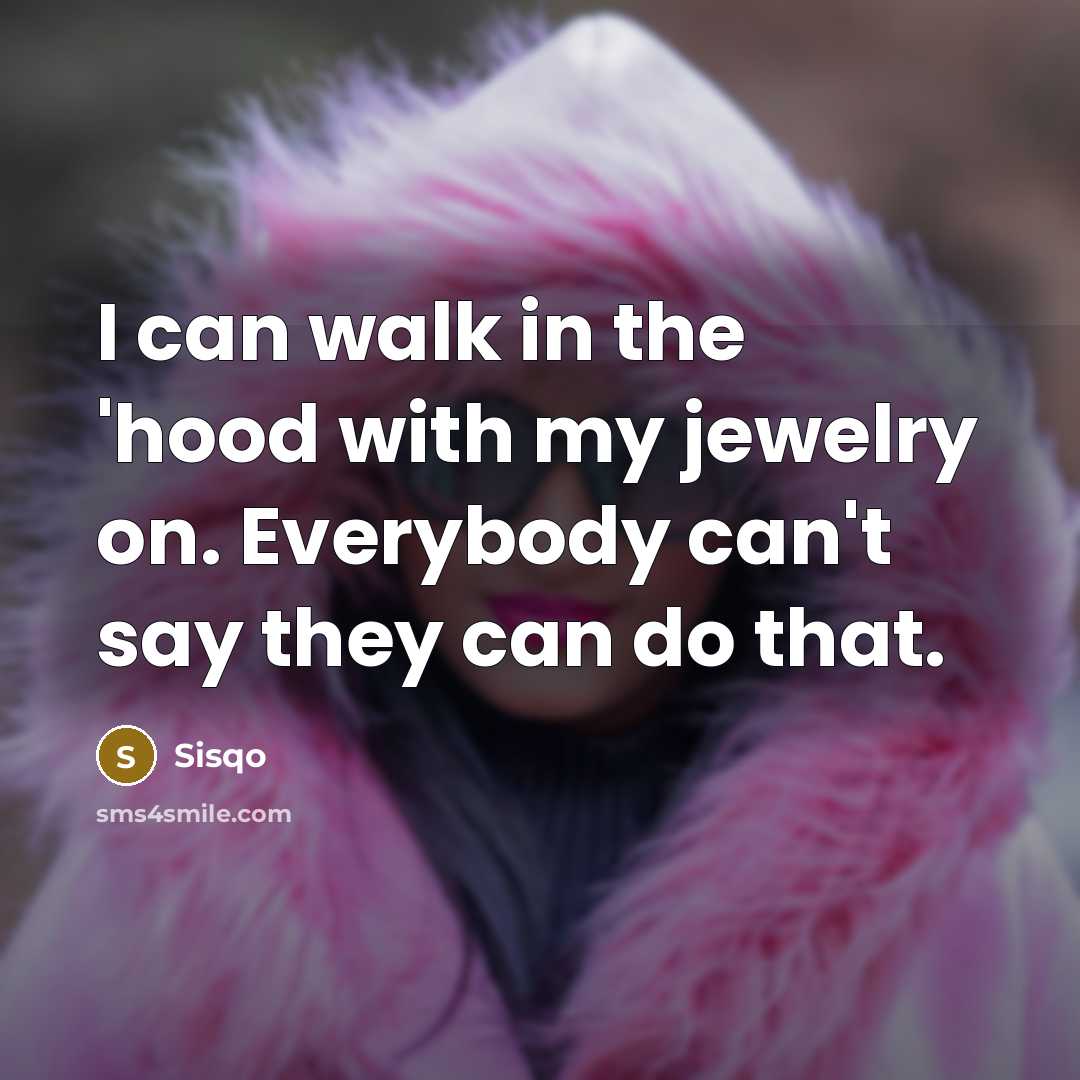 “I can walk in the 'hood with my jewelry on.…” quote by Sisqo