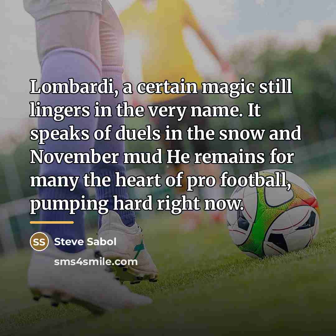 “Lombardi, a certain magic still lingers in the very name.…” quote by Steve Sabol