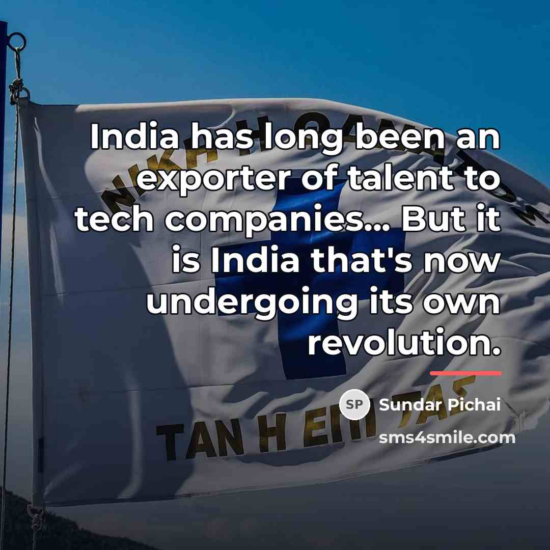 “India has long been an exporter of talent to tech…” quote by Sundar Pichai