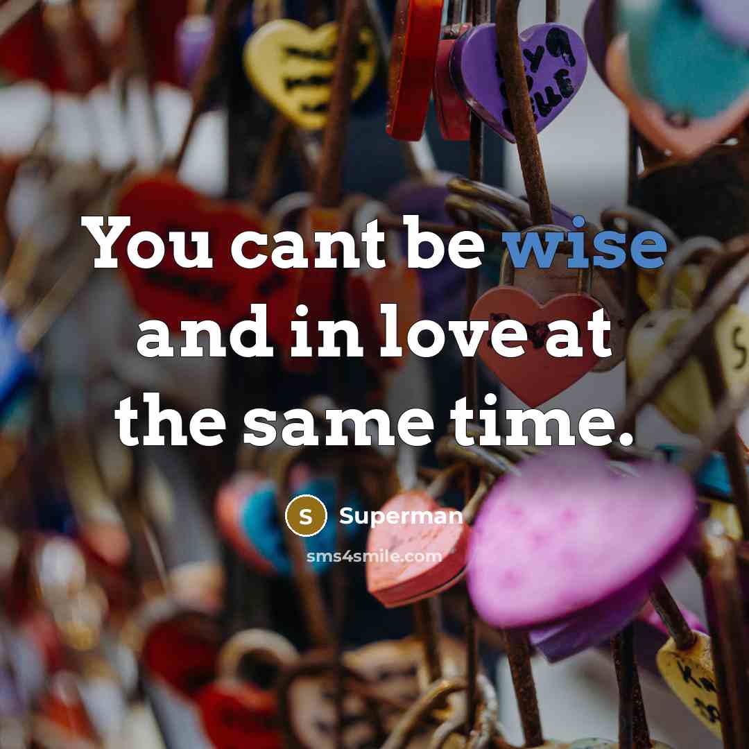 “You cant be wise and in love at the same…” quote by Superman