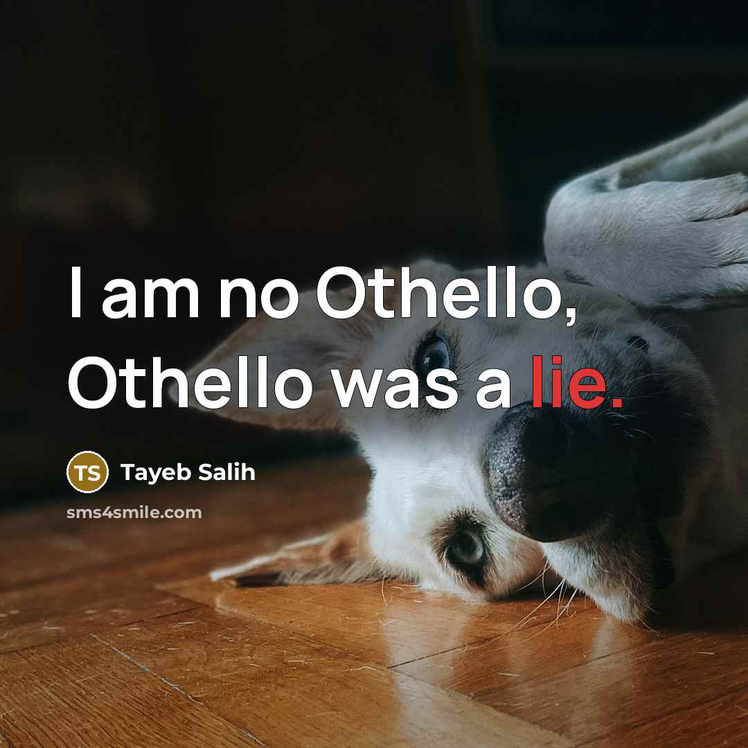 “I am no Othello, Othello was a lie.…” quote by Tayeb Salih