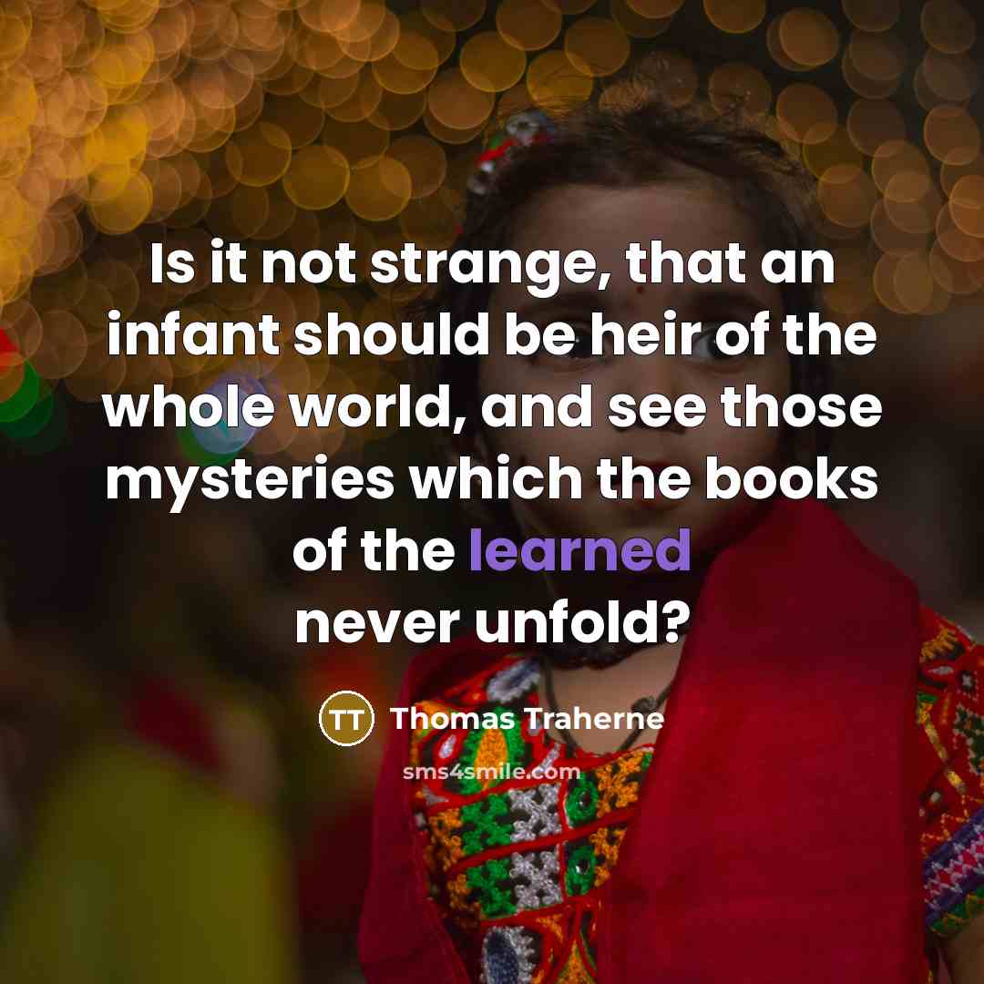 “Is it not strange, that an infant should be heir…” quote by Thomas Traherne