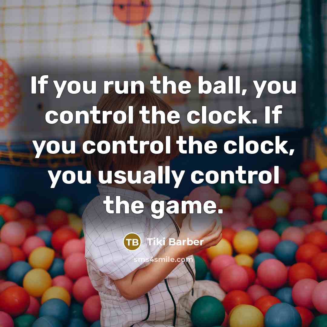 “If you run the ball, you control the clock. If…” quote by Tiki Barber