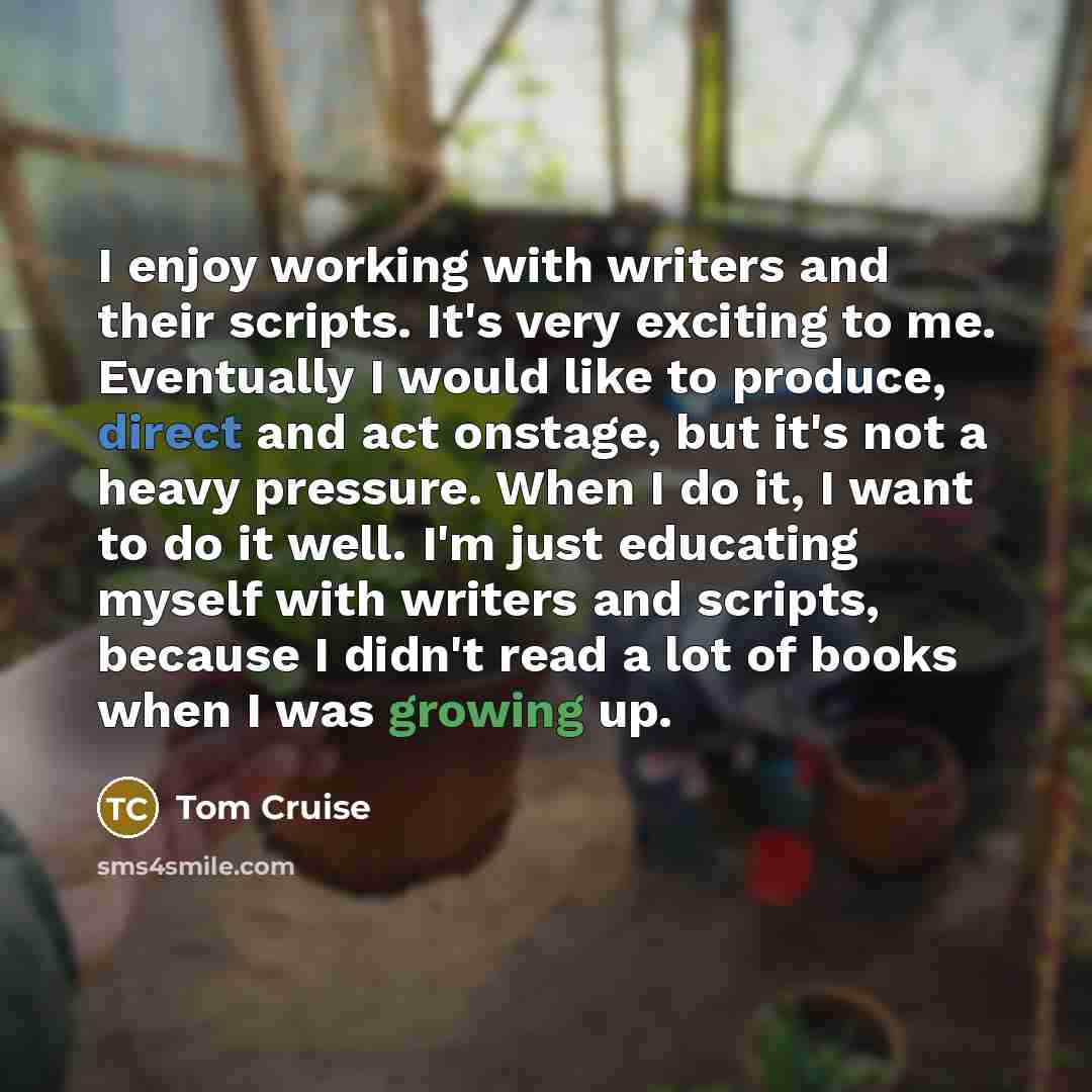 “I enjoy working with writers and their scripts. It's very…” quote by Tom Cruise