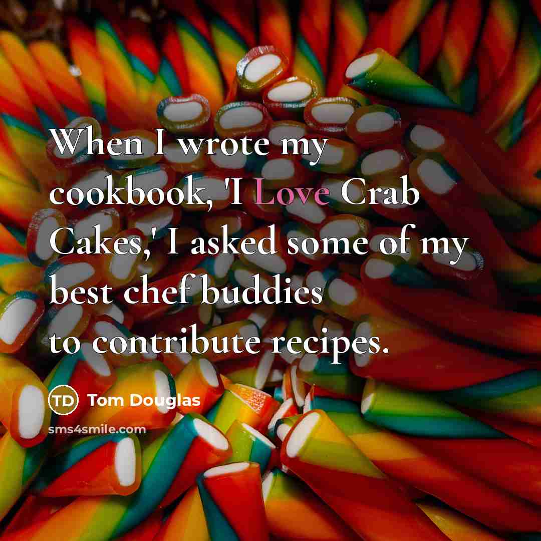 “When I wrote my cookbook, 'I Love Crab Cakes,' I…” quote by Tom Douglas
