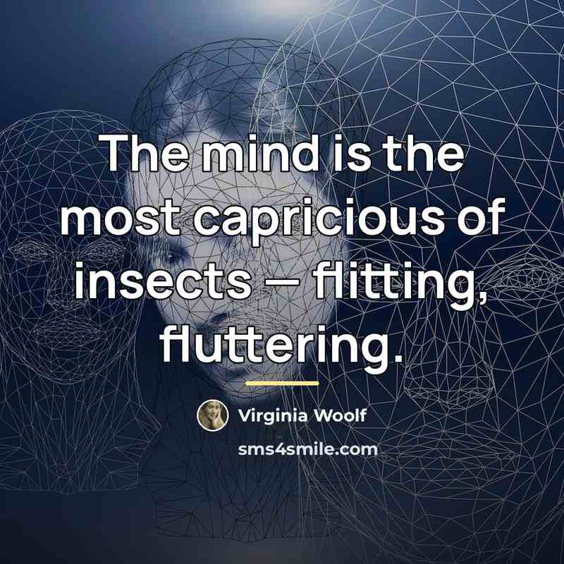 “The mind is the most capricious of insects — flitting,…” quote by Virginia Woolf