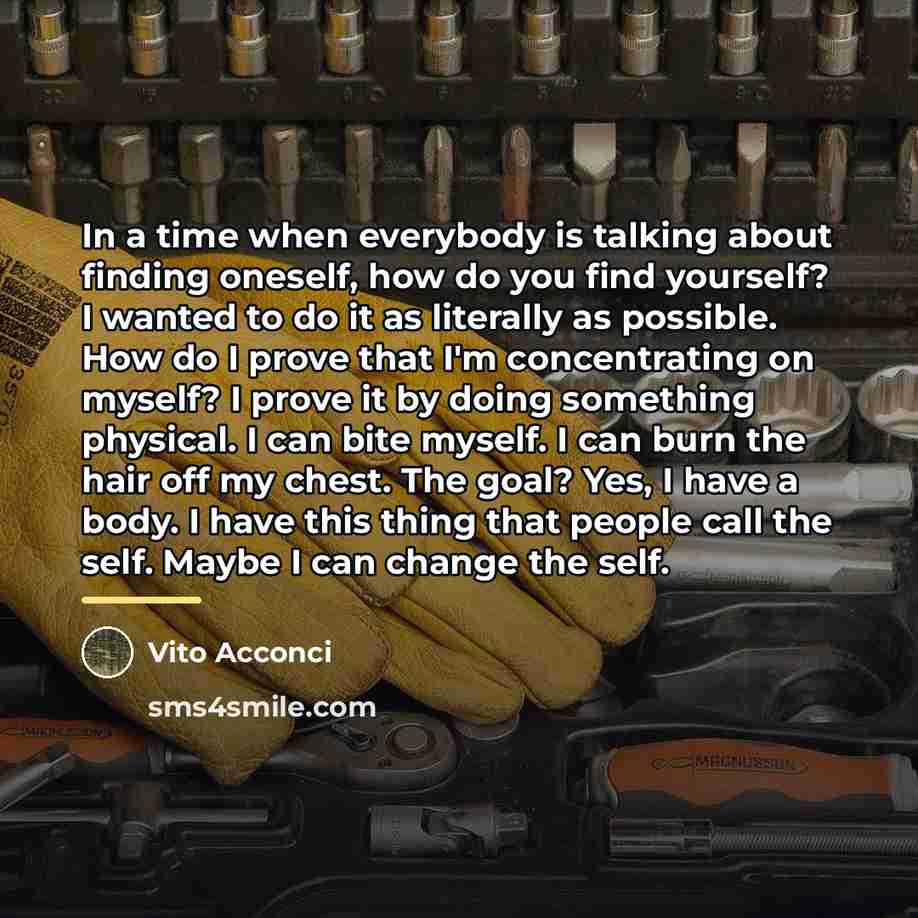 “In a time when everybody is talking about finding oneself,…” quote by Vito Acconci