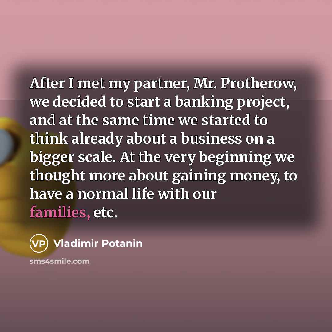 “After I met my partner, Mr. Protherow, we decided to…” quote by Vladimir Potanin