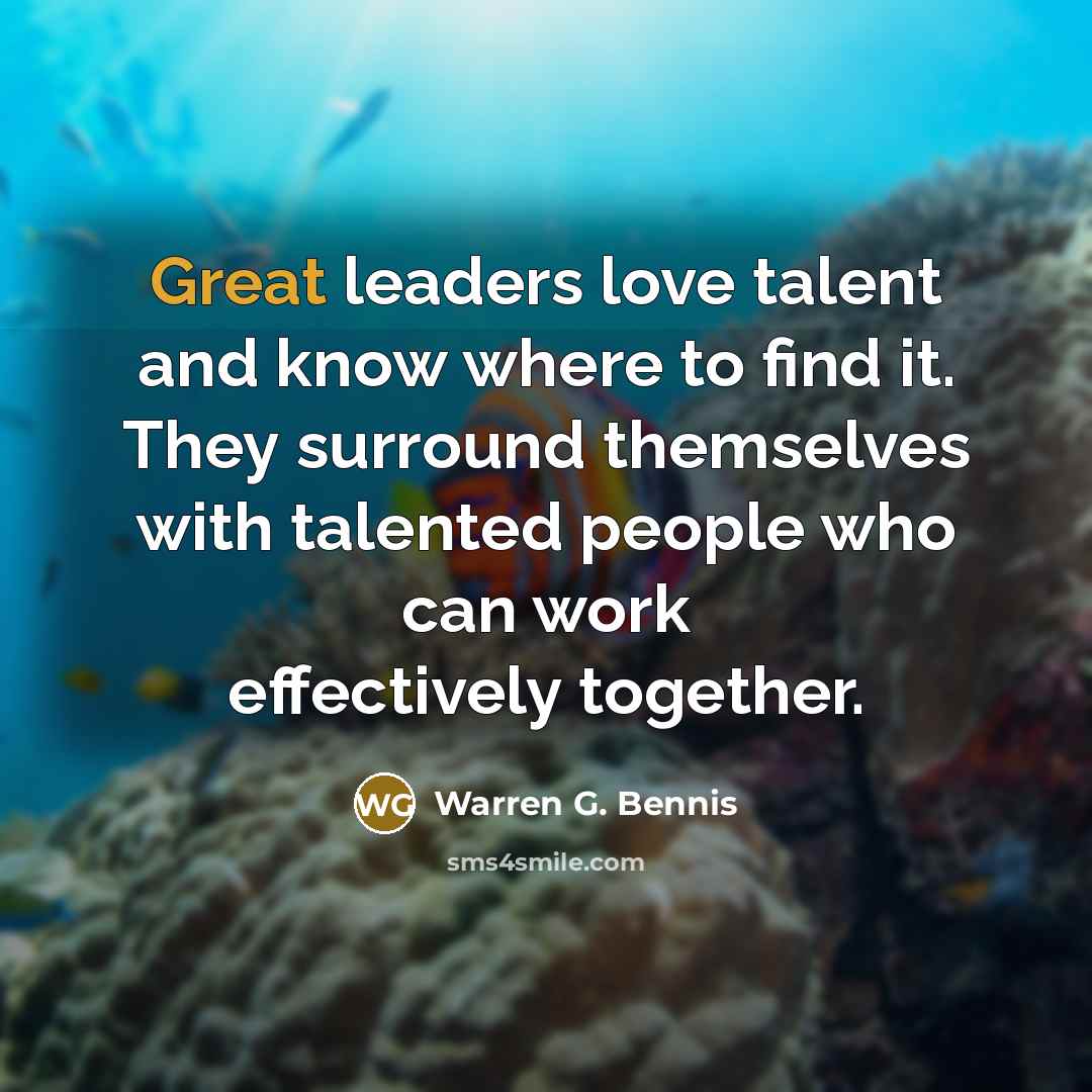 “Great leaders love talent and know where to find it.…” quote by Warren G. Bennis