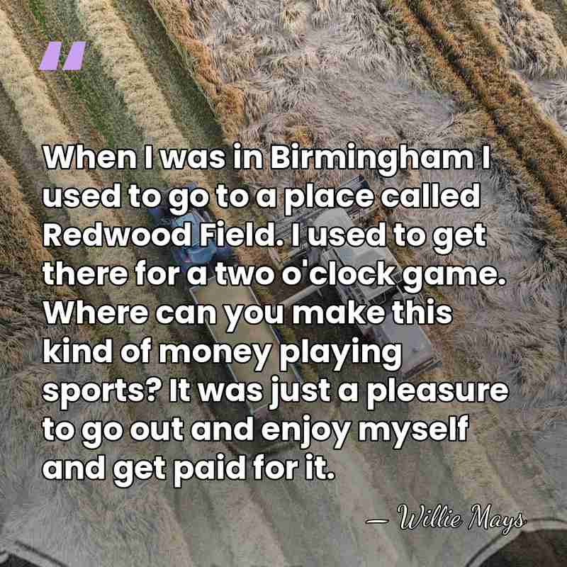When I was in Birmingham I used to go to a place&hellip; - Willie Mays