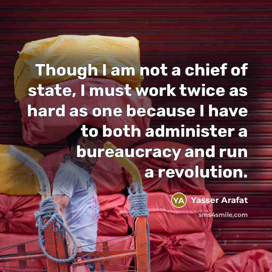“Though I am not a chief of state, I must…” quote by Yasser Arafat