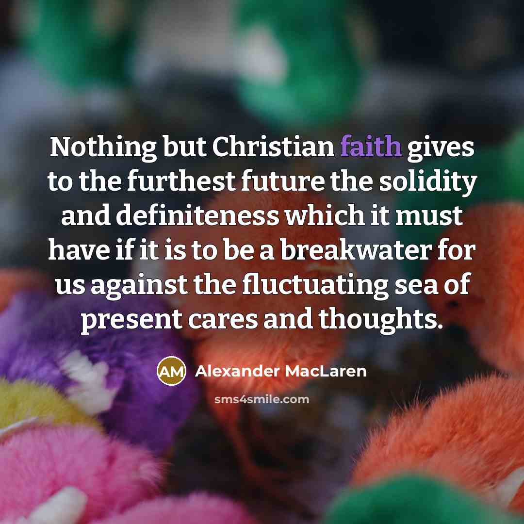 “Nothing but Christian faith gives to the furthest future the…” quote by Alexander MacLaren