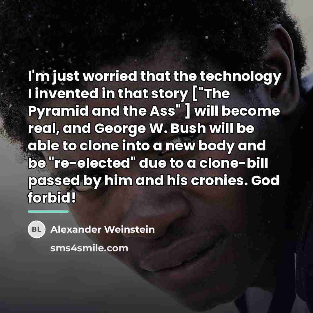 “I'm just worried that the technology I invented in that…” quote by Alexander Weinstein